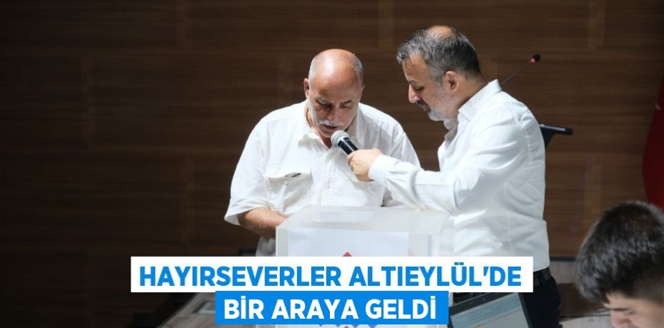 HAYIRSEVERLER ALTIEYLÜL’DE BİR ARAYA GELDİ
