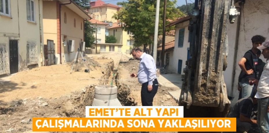EMET’TE ALT YAPI ÇALIŞMALARINDA SONA YAKLAŞILIYOR