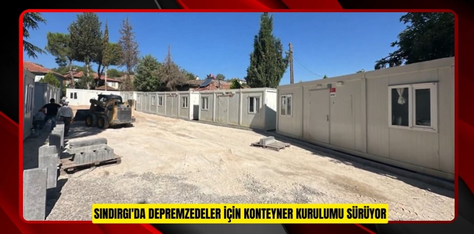 Sındırgı'da depremzedeler için konteyner kurulumu sürüyor