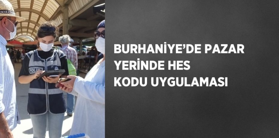 BURHANİYE’DE PAZAR YERİNDE HES KODU UYGULAMASI