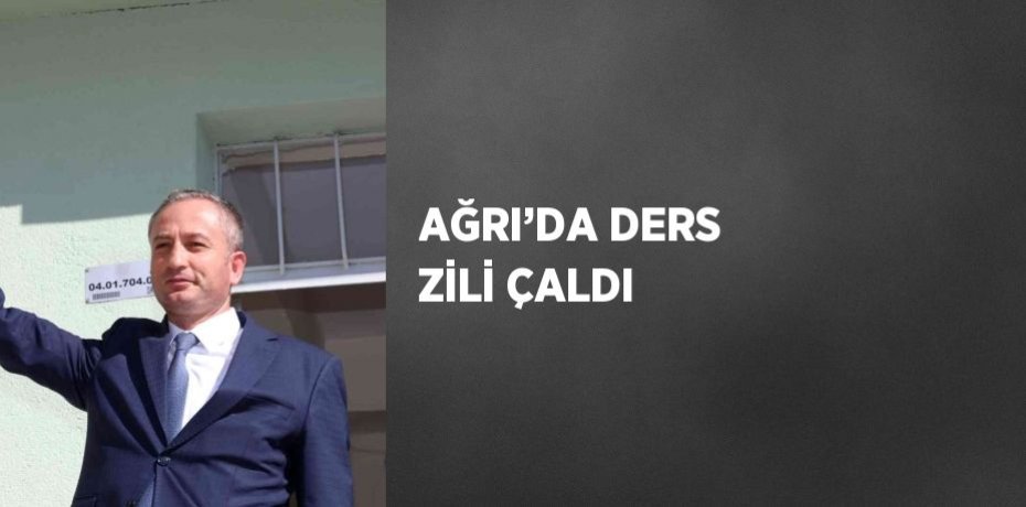 AĞRI’DA DERS ZİLİ ÇALDI
