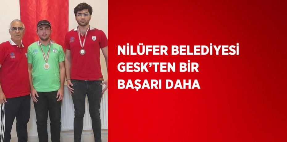 NİLÜFER BELEDİYESİ GESK’TEN BİR BAŞARI DAHA
