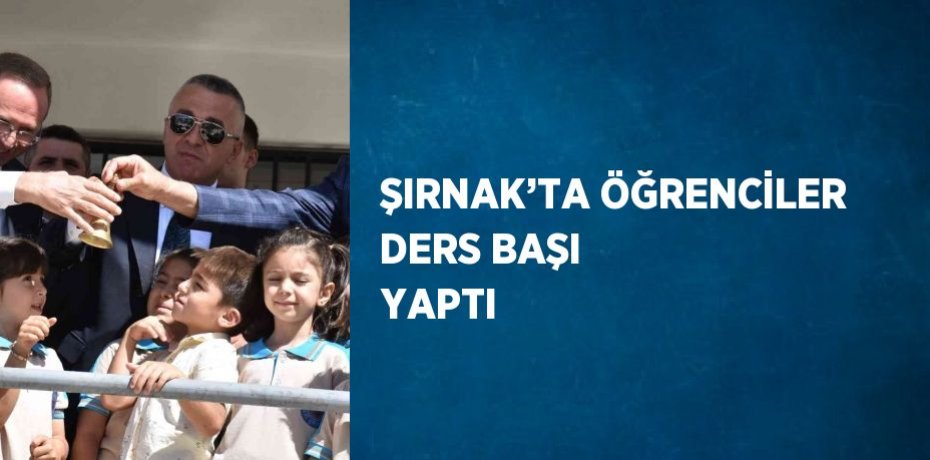 ŞIRNAK’TA ÖĞRENCİLER DERS BAŞI YAPTI