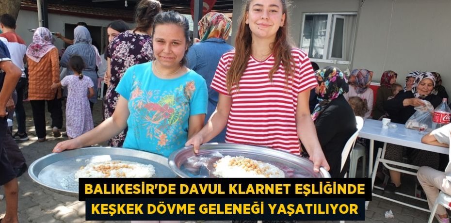 Balıkesir'de davul klarnet eşliğinde keşkek dövme geleneği yaşatılıyor