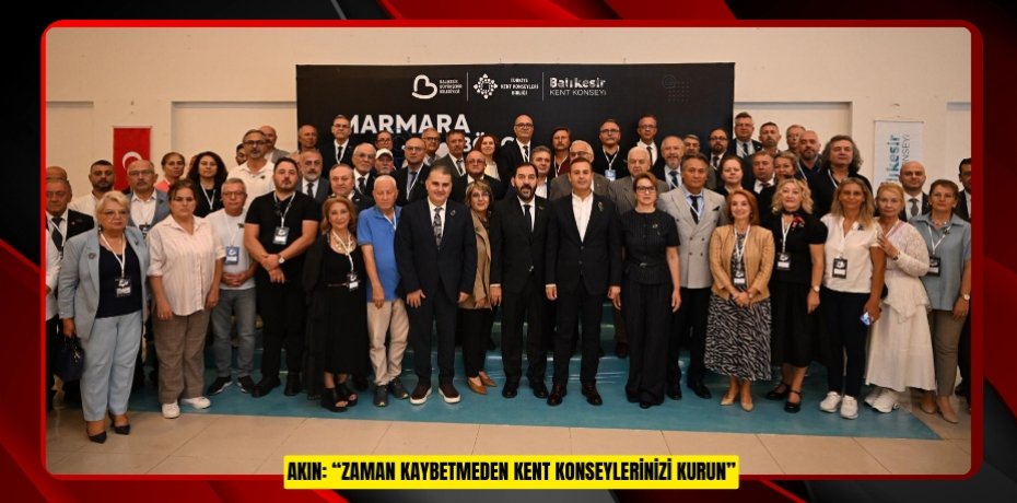 AKIN: “ZAMAN KAYBETMEDEN KENT KONSEYLERİNİZİ KURUN”