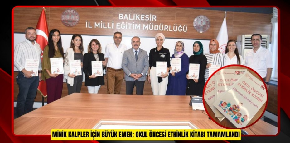 MİNİK KALPLER İÇİN BÜYÜK EMEK: OKUL ÖNCESİ ETKİNLİK KİTABI TAMAMLANDI