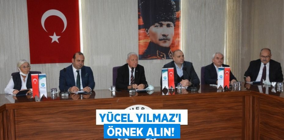 YÜCEL YILMAZ’I ÖRNEK ALIN!