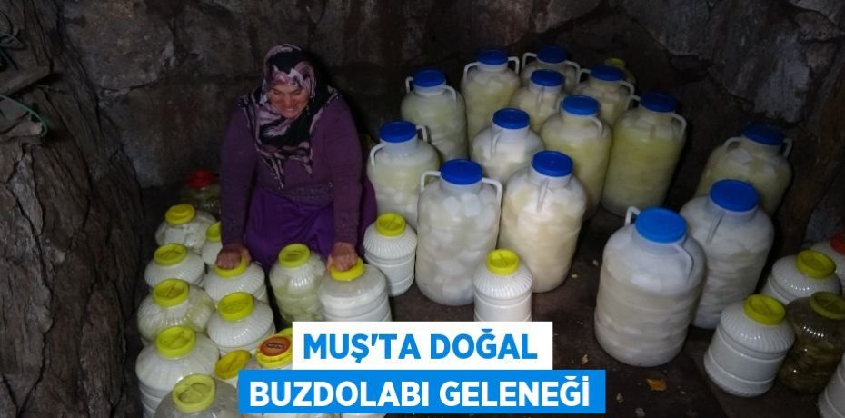 Muş'ta doğal buzdolabı geleneği
