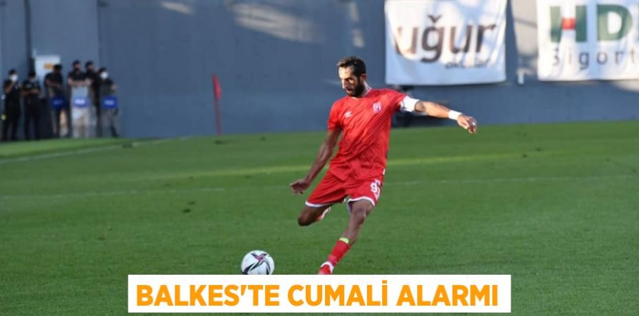 Balkes’te Cumali alarmı