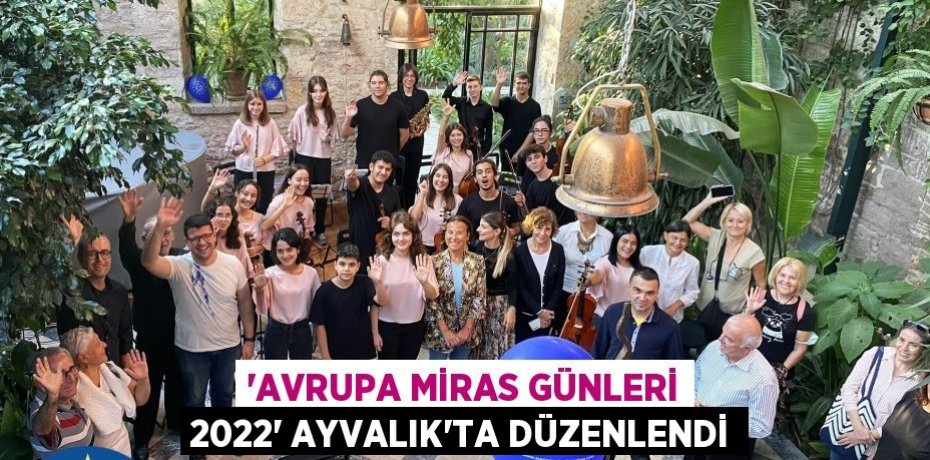 “AVRUPA MİRAS GÜNLERİ 2022” AYVALIK’TA DÜZENLENDİ