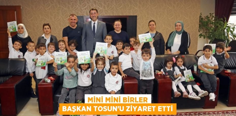 MİNİ MİNİ BİRLER BAŞKAN TOSUN’U ZİYARET ETTİ