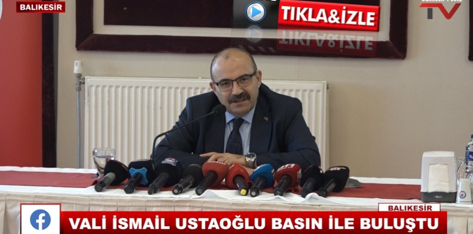 VALİ İSMAİL USTOĞLU BASIN İLE BULUŞTU