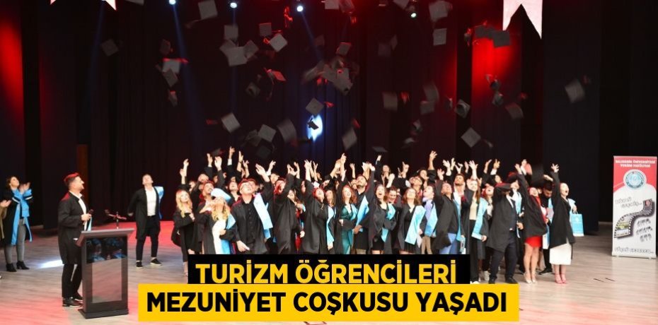 TURİZM ÖĞRENCİLERİ MEZUNİYET COŞKUSU YAŞADI