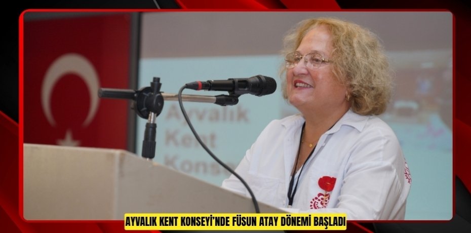AYVALIK KENT KONSEYİ’NDE FÜSUN ATAY DÖNEMİ BAŞLADI