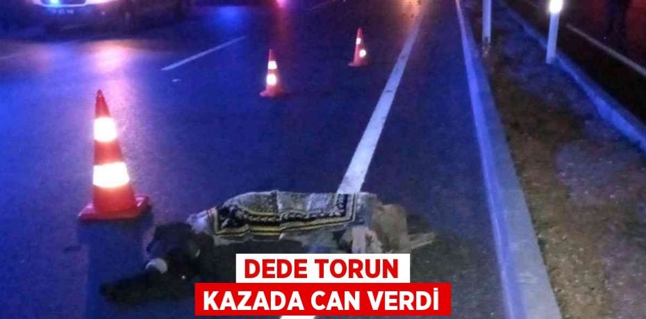 DEDE TORUN KAZADA CAN VERDİ