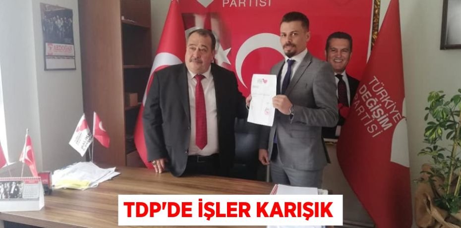 TDP'DE İŞLER KARIŞIK