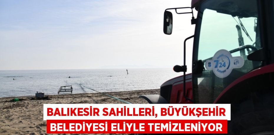 Balıkesir sahilleri, Büyükşehir Belediyesi eliyle temizleniyor