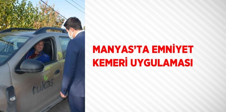 MANYAS’TA EMNİYET KEMERİ UYGULAMASI