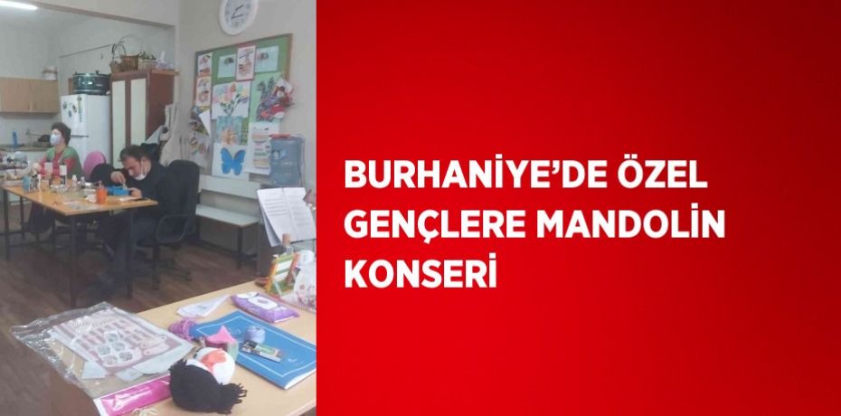 BURHANİYE’DE ÖZEL GENÇLERE MANDOLİN KONSERİ