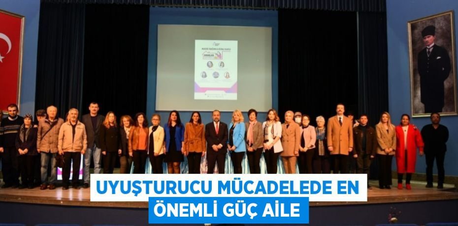 UYUŞTURUCU MÜCADELEDE EN ÖNEMLİ GÜÇ AİLE
