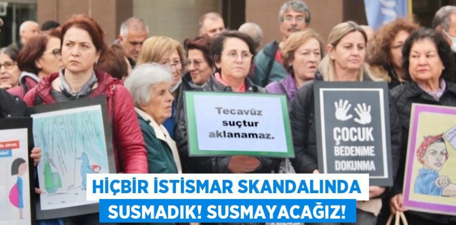 HİÇBİR İSTİSMAR SKANDALINDA  SUSMADIK! SUSMAYACAĞIZ!