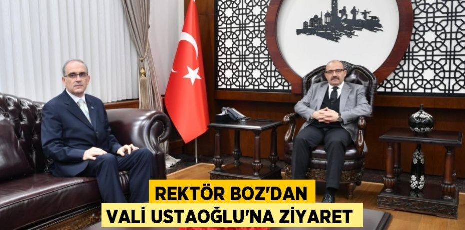 REKTÖR BOZ’DAN VALİ USTAOĞLU’NA ZİYARET