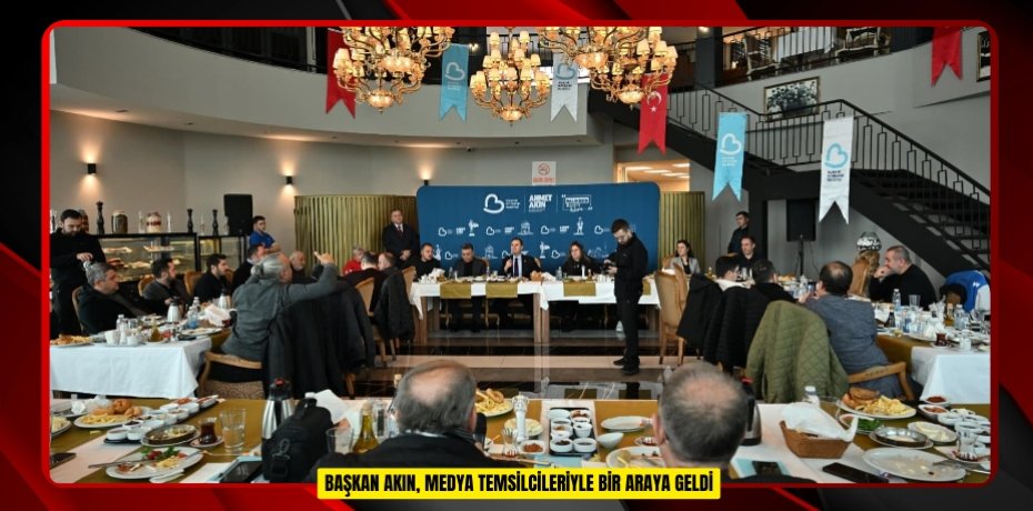  Başkan Akın, medya temsilcileriyle bir araya geldi  