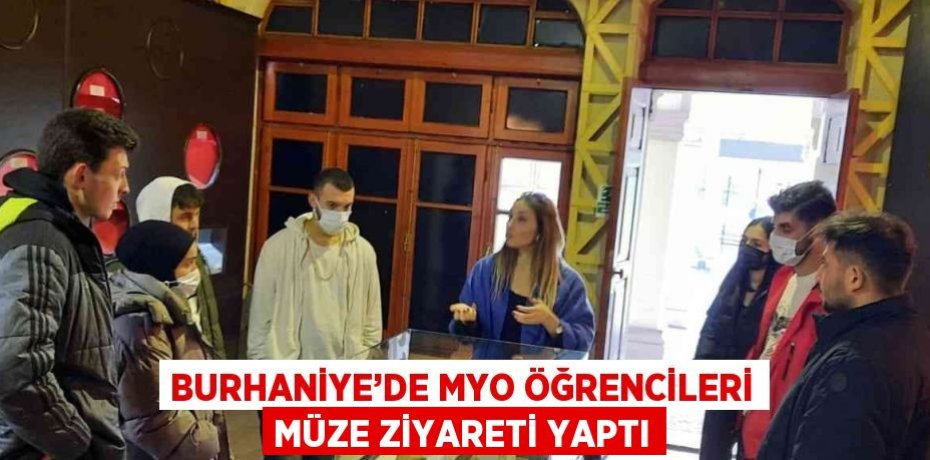 BURHANİYE’DE MYO ÖĞRENCİLERİ MÜZE ZİYARETİ YAPTI