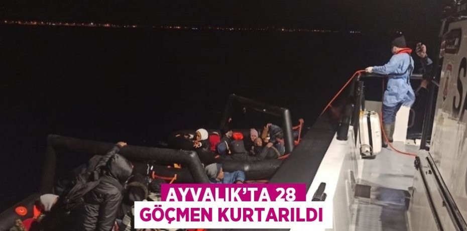AYVALIK’TA 28 GÖÇMEN KURTARILDI