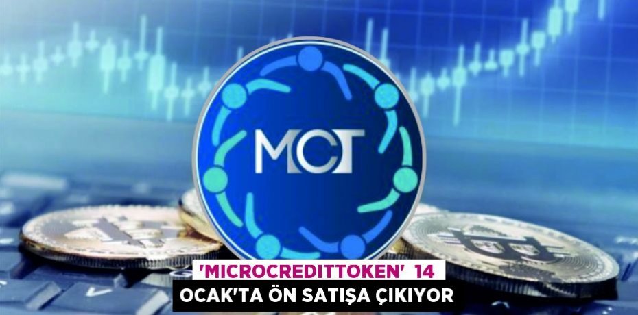 “MICROCREDITTOKEN”  14 OCAK’TA ÖN SATIŞA ÇIKIYOR
