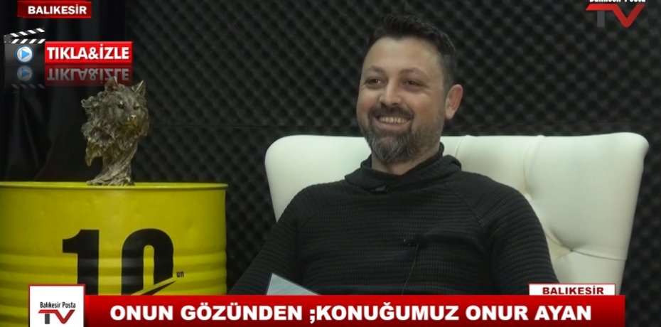 ONUN GÖZÜNDEN ;KONUĞUMUZ ONUR AYAN 4