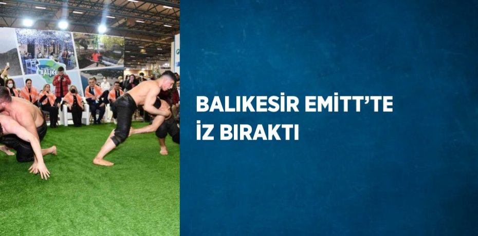 BALIKESİR EMİTT’TE İZ BIRAKTI