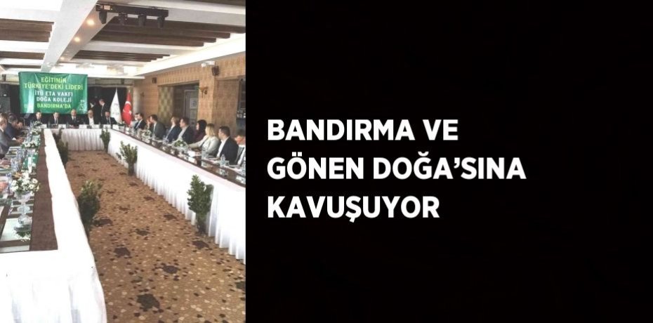 BANDIRMA VE GÖNEN DOĞA’SINA KAVUŞUYOR