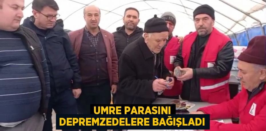 Umre parasını depremzedelere bağışladı