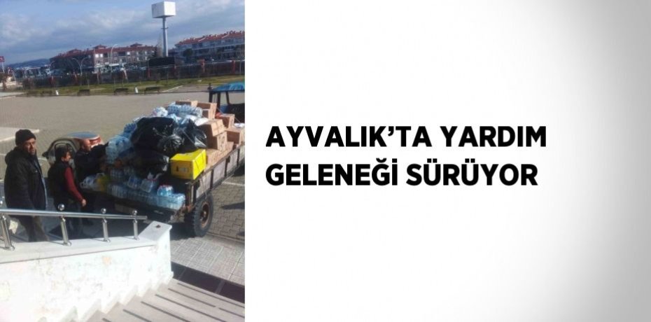 AYVALIK’TA YARDIM GELENEĞİ SÜRÜYOR