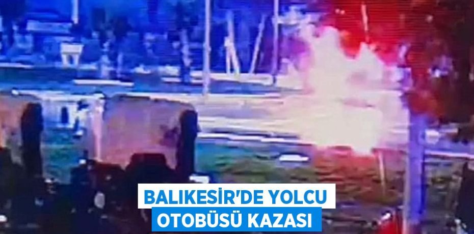 Balıkesir’de yolcu otobüsü kazası
