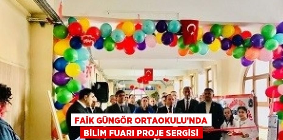 FAİK GÜNGÖR ORTAOKULU’NDA BİLİM FUARI PROJE SERGİSİ