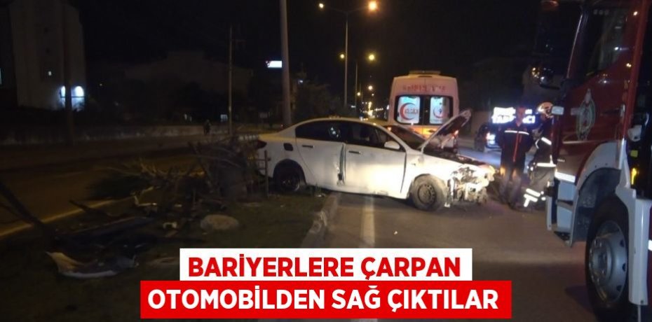 BARİYERLERE ÇARPAN OTOMOBİLDEN SAĞ ÇIKTILAR