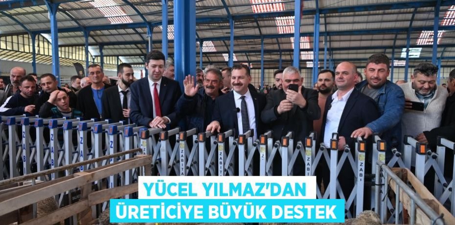 Yücel Yılmaz’dan üreticiye büyük destek
