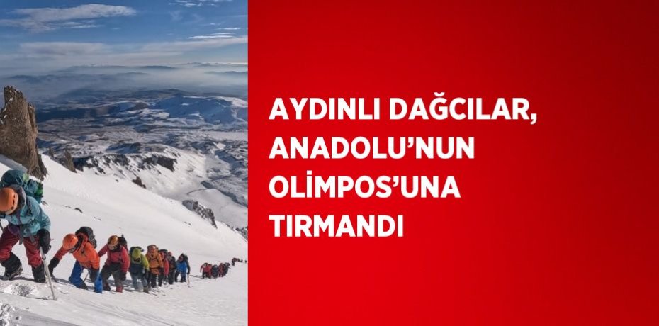 AYDINLI DAĞCILAR, ANADOLU’NUN OLİMPOS’UNA TIRMANDI