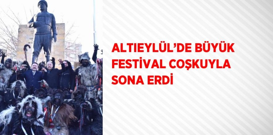 ALTIEYLÜL’DE BÜYÜK FESTİVAL COŞKUYLA SONA ERDİ