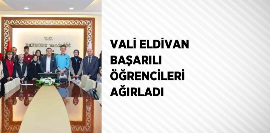 VALİ ELDİVAN BAŞARILI ÖĞRENCİLERİ AĞIRLADI