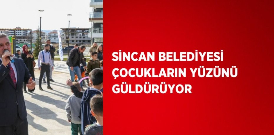 SİNCAN BELEDİYESİ ÇOCUKLARIN YÜZÜNÜ GÜLDÜRÜYOR