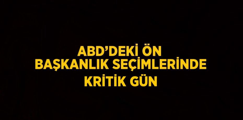 ABD’DEKİ ÖN BAŞKANLIK SEÇİMLERİNDE KRİTİK GÜN