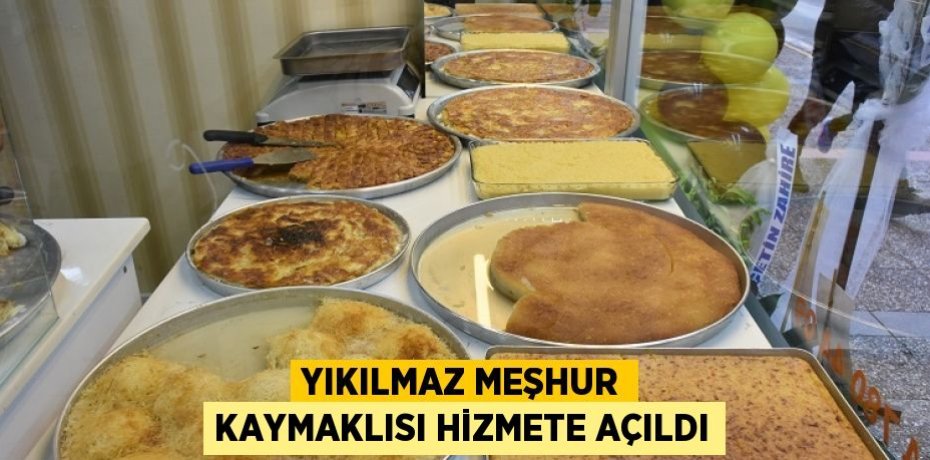 YIKILMAZ MEŞHUR KAYMAKLISI HİZMETE AÇILDI