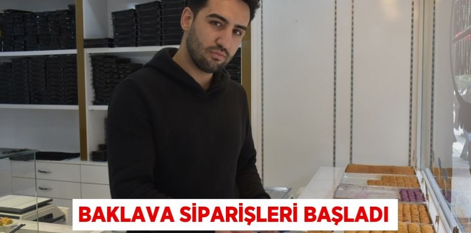 BAKLAVA SİPARİŞLERİ BAŞLADI