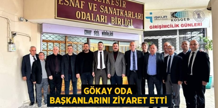 GÖKAY ODA BAŞKANLARINI ZİYARET ETTİ