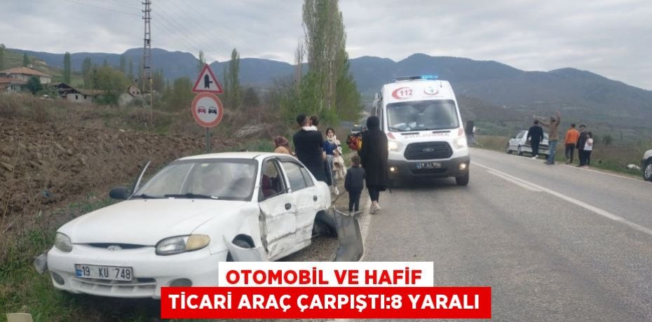 OTOMOBİL VE HAFİF TİCARİ ARAÇ ÇARPIŞTI:8 YARALI