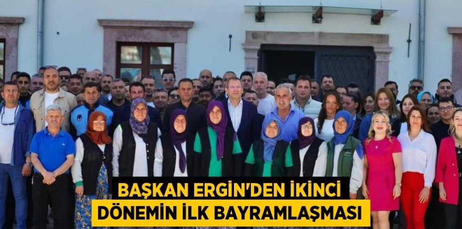 BAŞKAN ERGİN’DEN İKİNCİ DÖNEMİN İLK BAYRAMLAŞMASI