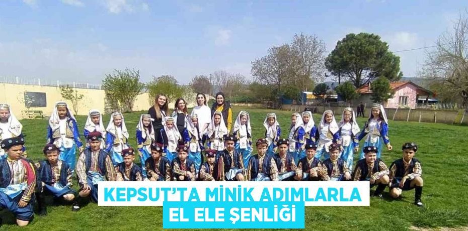KEPSUT’TA MİNİK ADIMLARLA EL ELE ŞENLİĞİ